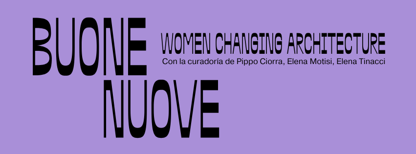 Buone Nuove, Women changing architecture
